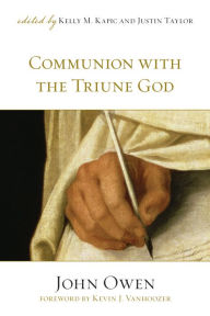 Title: Communion with the Triune God (Foreword by Kevin J. Vanhoozer), Author: John Owen