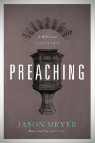 Title: Preaching: A Biblical Theology, Author: Jason C. Meyer