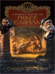 Title: A Family Guide to Prince Caspian, Author: Christin Ditchfield