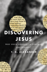 Title: Discovering Jesus?: Why Four Gospels to Portray One Person?, Author: T. Desmond Alexander