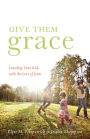 Give Them Grace: Dazzling Your Kids with the Love of Jesus