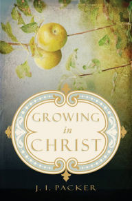 Title: Growing in Christ, Author: J. I. Packer