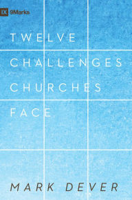 Title: 12 Challenges Churches Face, Author: Mark Dever