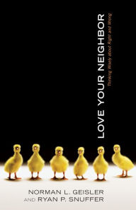 Title: Love Your Neighbor: Thinking Wisely about Right and Wrong, Author: Norman L. Geisler