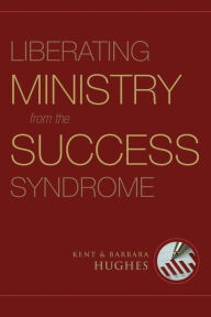 Title: Liberating Ministry from the Success Syndrome, Author: R. Kent Hughes