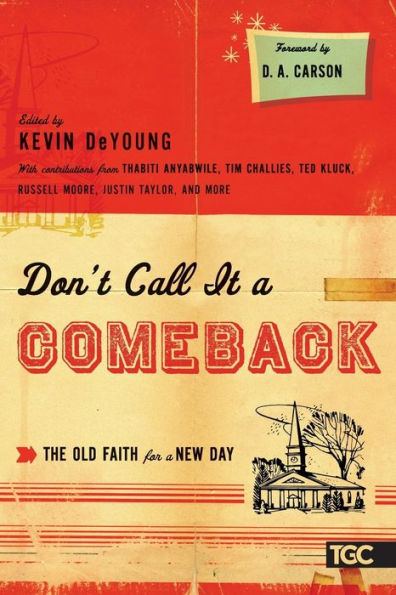 Don't Call It a Comeback: The Old Faith for New Day