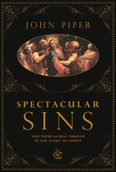 Spectacular Sins: And Their Global Purpose in the Glory of Christ