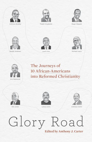 Glory Road: The Journeys of 10 African-Americans into Reformed Christianity