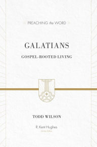 Title: Galatians: Gospel-Rooted Living, Author: Todd Wilson
