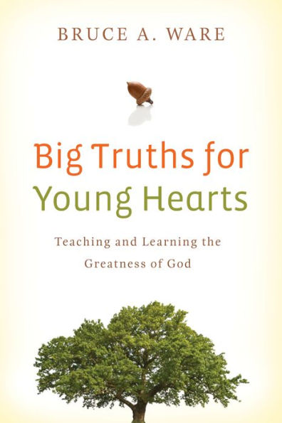 Big Truths for Young Hearts: Teaching and Learning the Greatness of God