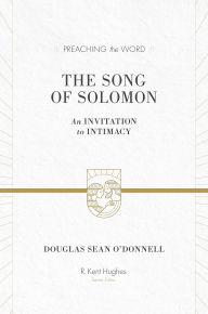 Title: The Song of Solomon: An Invitation to Intimacy, Author: Douglas Sean O'Donnell