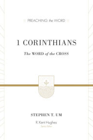 Title: 1 Corinthians: The Word of the Cross, Author: Stephen T. Um