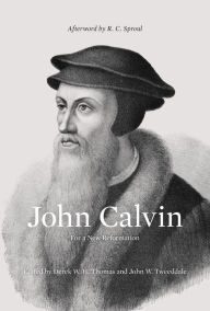 Title: John Calvin (Afterword by R. C. Sproul): For a New Reformation, Author: Derek Thomas