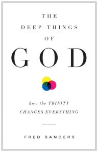 Title: The Deep Things of God: How the Trinity Changes Everything, Author: Fred Sanders