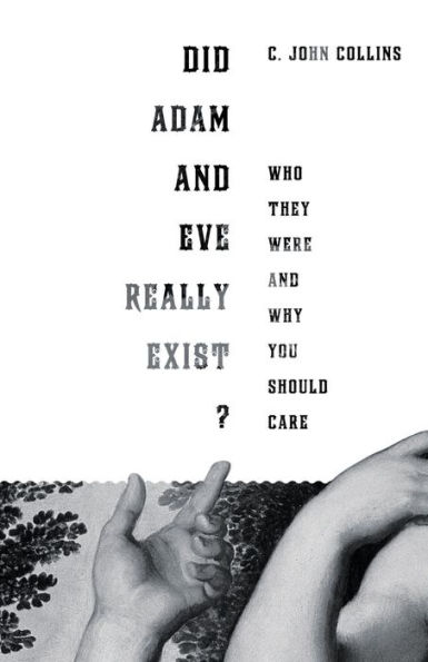 Did Adam and Eve Really Exist?: Who They Were and Why You Should Care