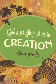 Title: God's Mighty Acts in Creation, Author: Starr Meade