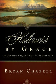 Title: Holiness by Grace: Delighting in the Joy That Is Our Strength (Redesign), Author: Bryan Chapell