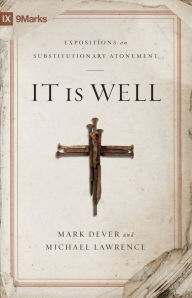 Title: It Is Well: Expositions on Substitutionary Atonement, Author: Mark Dever