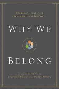 Title: Why We Belong: Evangelical Unity and Denominational Diversity, Author: Anthony L. Chute