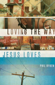 Title: Loving the Way Jesus Loves, Author: Philip Graham Ryken