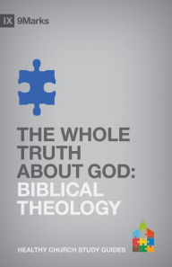 Title: The Whole Truth About God: Biblical Theology, Author: Bobby Jamieson