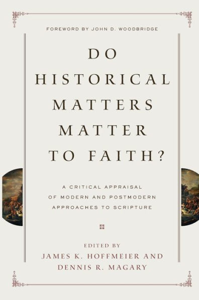 Do Historical Matters Matter to Faith?: A Critical Appraisal of Modern and Postmodern Approaches Scripture