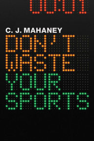 Title: Don't Waste Your Sports, Author: C. J. Mahaney