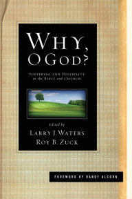 Title: Why, O God?: Suffering and Disability in the Bible and the Church, Author: Larry J. Waters