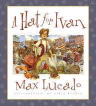 Title: A Hat for Ivan, Author: Max Lucado