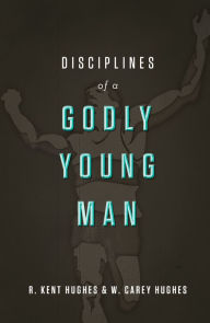 Title: Disciplines of a Godly Young Man, Author: R. Kent Hughes