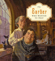 Title: The Barber Who Wanted to Pray, Author: R. C. Sproul