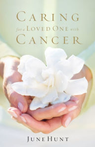 Title: Caring for a Loved One with Cancer, Author: June Hunt