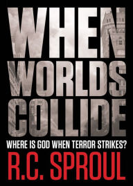 Title: When Worlds Collide: Where Is God When Terror Strikes?, Author: R. C. Sproul