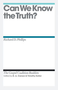 Title: Can We Know the Truth?, Author: Richard D. Phillips