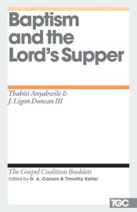 Title: Baptism and the Lord's Supper, Author: Thabiti M. Anyabwile