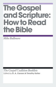 Title: The Gospel and Scripture: How to Read the Bible, Author: Mike Bullmore
