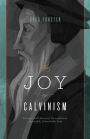 The Joy of Calvinism: Knowing God's Personal, Unconditional, Irresistible, Unbreakable Love