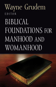 Title: Biblical Foundations for Manhood and Womanhood, Author: Wayne Grudem