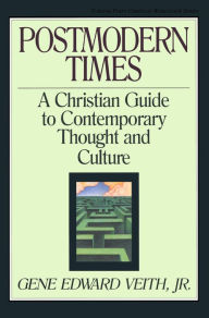 Title: Postmodern Times: A Christian Guide to Contemporary Thought and Culture, Author: Gene Edward Veith Jr.