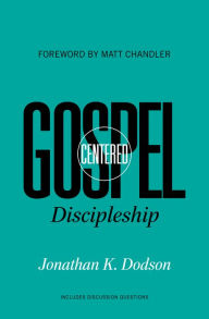 Title: Gospel-Centered Discipleship, Author: Jonathan K. Dodson