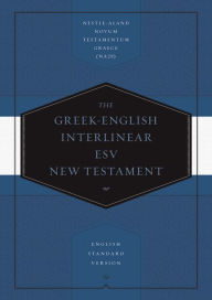 Greek-English Interlinear ESV New Testament: Nestle-Aland Novum Testamentum Graece (NA28) and English Standard Version (ESV): Nestle-Aland Novum Testamentum Graece (NA28) and English Standard Version (ESV)