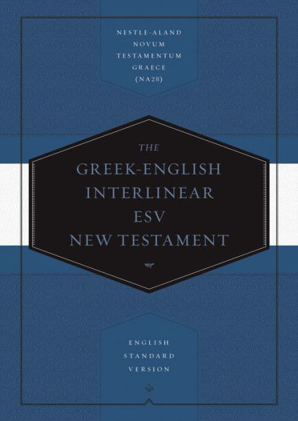 Greek-English Interlinear ESV New Testament: Nestle-Aland Novum Testamentum Graece (NA28) and English Standard Version (ESV)