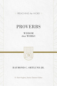 Title: Proverbs: Wisdom That Works, Author: Ray Ortlund