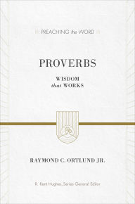 Title: Proverbs: Wisdom That Works, Author: Ray Ortlund