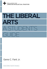 Title: The Liberal Arts: A Student's Guide, Author: Gene C. Fant Jr.