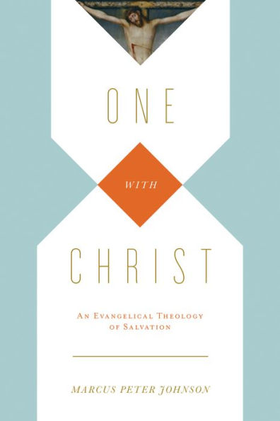 One with Christ: An Evangelical Theology of Salvation