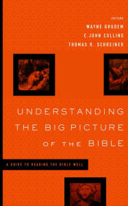 Title: Understanding the Big Picture of the Bible: A Guide to Reading the Bible Well, Author: Wayne Grudem