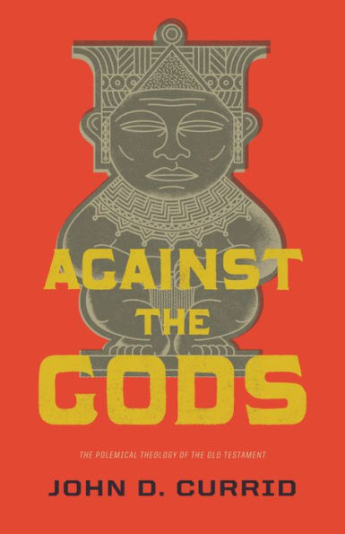 Against the Gods: Polemical Theology of Old Testament