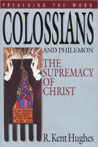Title: Colossians and Philemon: The Supremacy of Christ, Author: R. Kent Hughes