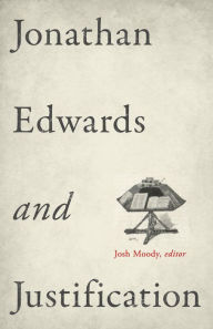 Title: Jonathan Edwards and Justification, Author: Josh Moody